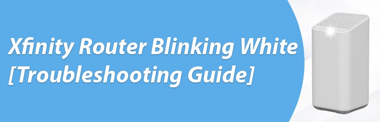 Xfinity Router Blinking White Troubleshooting